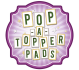 Pop-A-Topper Pads